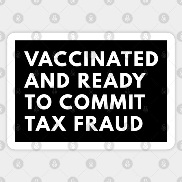 Vaccinated And Ready To Commit Tax Fraud Sticker by senpaistore101